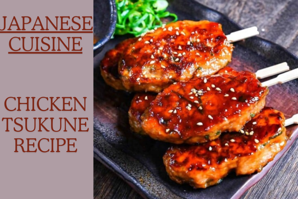 Tsukune Recipe: A Flavorful Journey into Japanese Cuisine